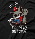   Raccoons It's Too Peopley Outside Funny Raccoon Introverts T-Shirt 