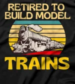 Retired to Build Model Trains Lover Locomotive Fun T-Shirt
