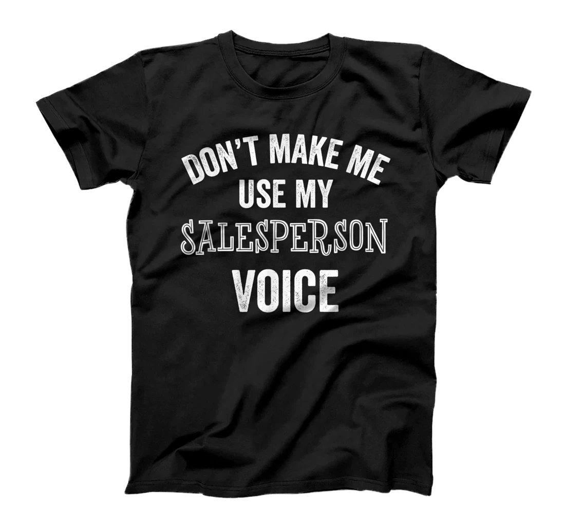 Salesperson Voice Selling Funny Loud Home Store Sales Gift T-Shirt