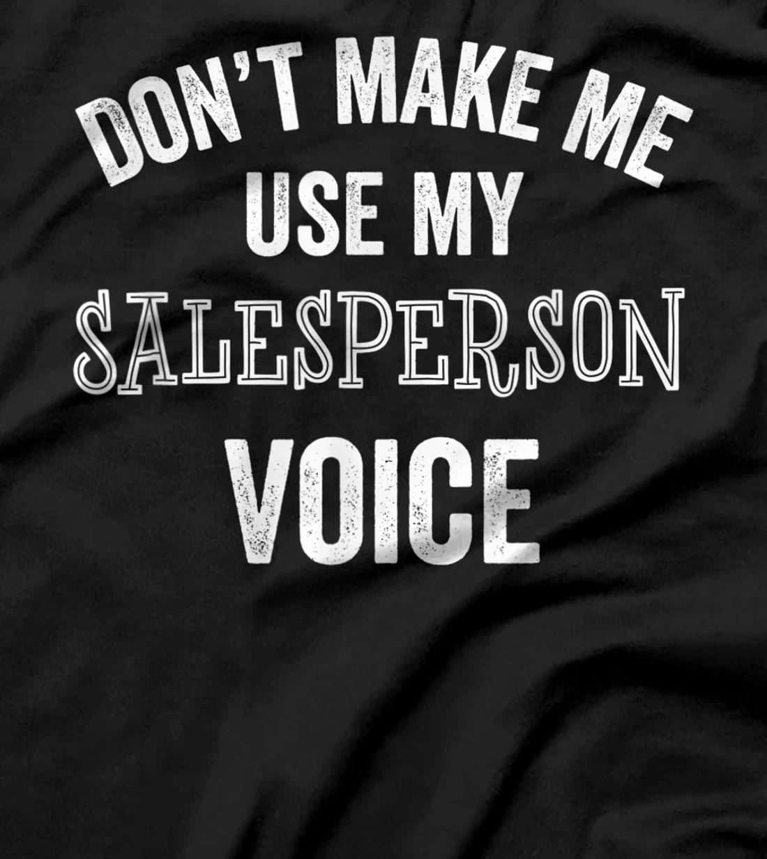  Salesperson Voice Selling Funny Loud Home Store Sales Gift T-Shirt
