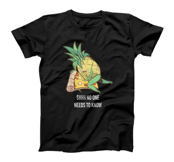  Shhhh No One Needs To Know Funny Pineapple Pizza T-Shirt