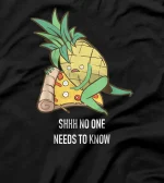  Shhhh No One Needs To Know Funny Pineapple Pizza T-Shirt