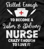  Skilled Enough To Become A Labor & Delivery Nurse Funny Gift T-Shirt