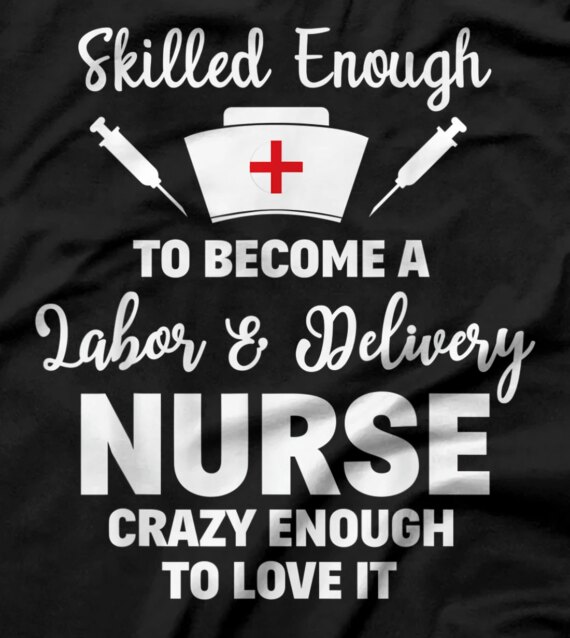  Skilled Enough To Become A Labor & Delivery Nurse Funny Gift T-Shirt
