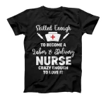  Skilled Enough To Become A Labor & Delivery Nurse Funny Gift T-Shirt