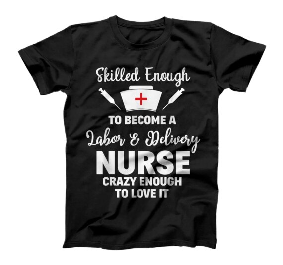  Skilled Enough To Become A Labor & Delivery Nurse Funny Gift T-Shirt