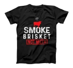  Smoke Brisket Not Meth BBQ Grilling Lover Awesome Cute Cool T-Shirt