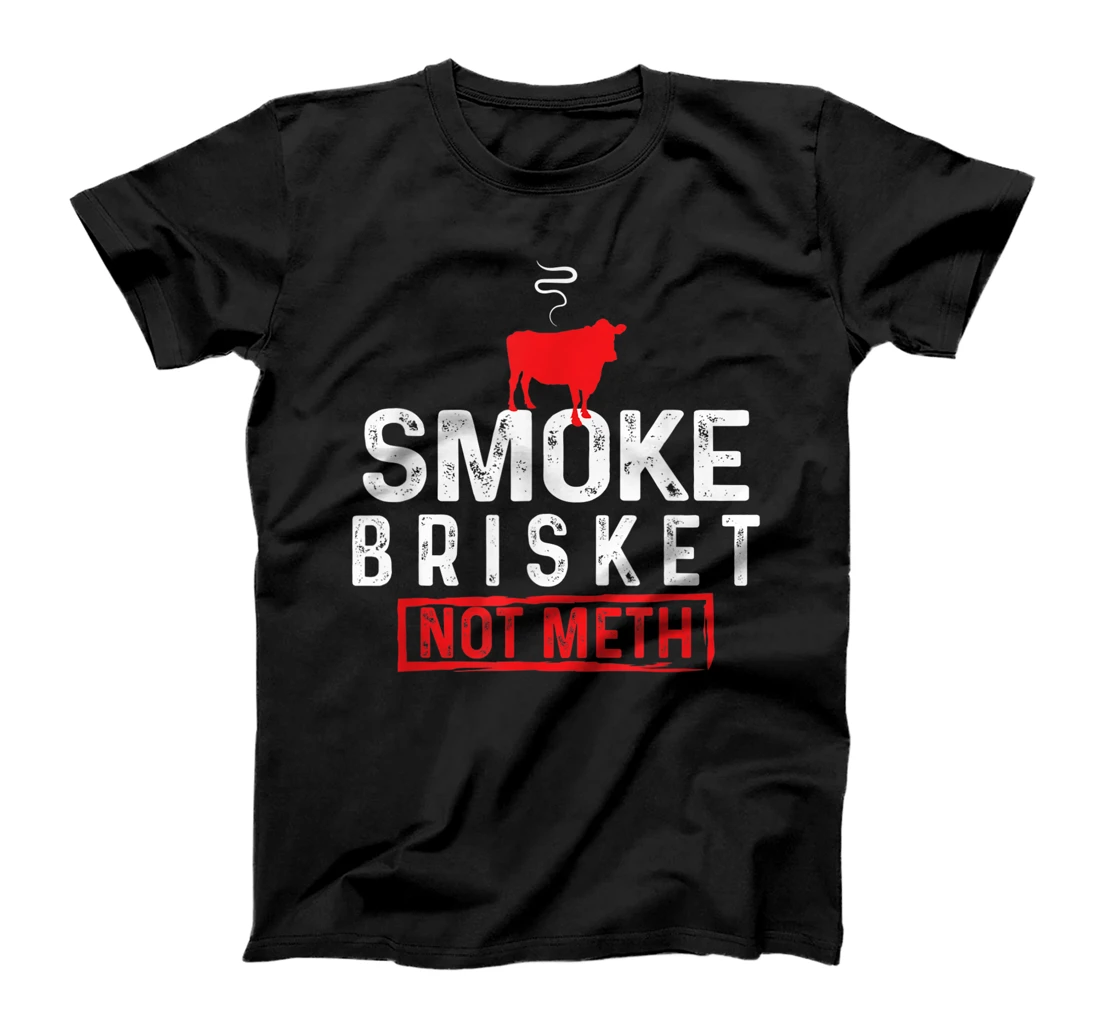  Smoke Brisket Not Meth BBQ Grilling Lover Awesome Cute Cool T-Shirt