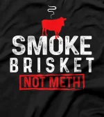  Smoke Brisket Not Meth BBQ Grilling Lover Awesome Cute Cool T-Shirt