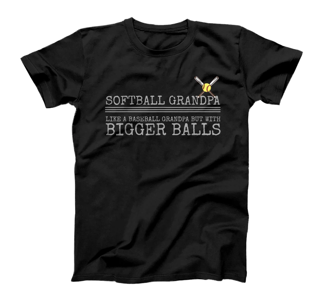  Softball Grandpa Like a Baseball Grandpa But Bigger Balls T-Shirt