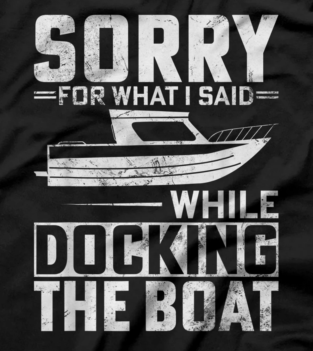   Sorry For What I Said While Docking The Boat T-Shirt 
