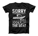   Sorry For What I Said While Docking The Boat T-Shirt 