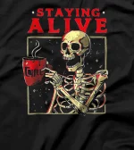  Staying Alive Skeleton Drink Coffee T-Shirt