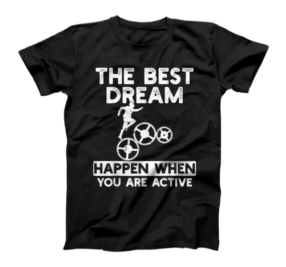  The Best Dream Happen When You Are Active T-Shirt