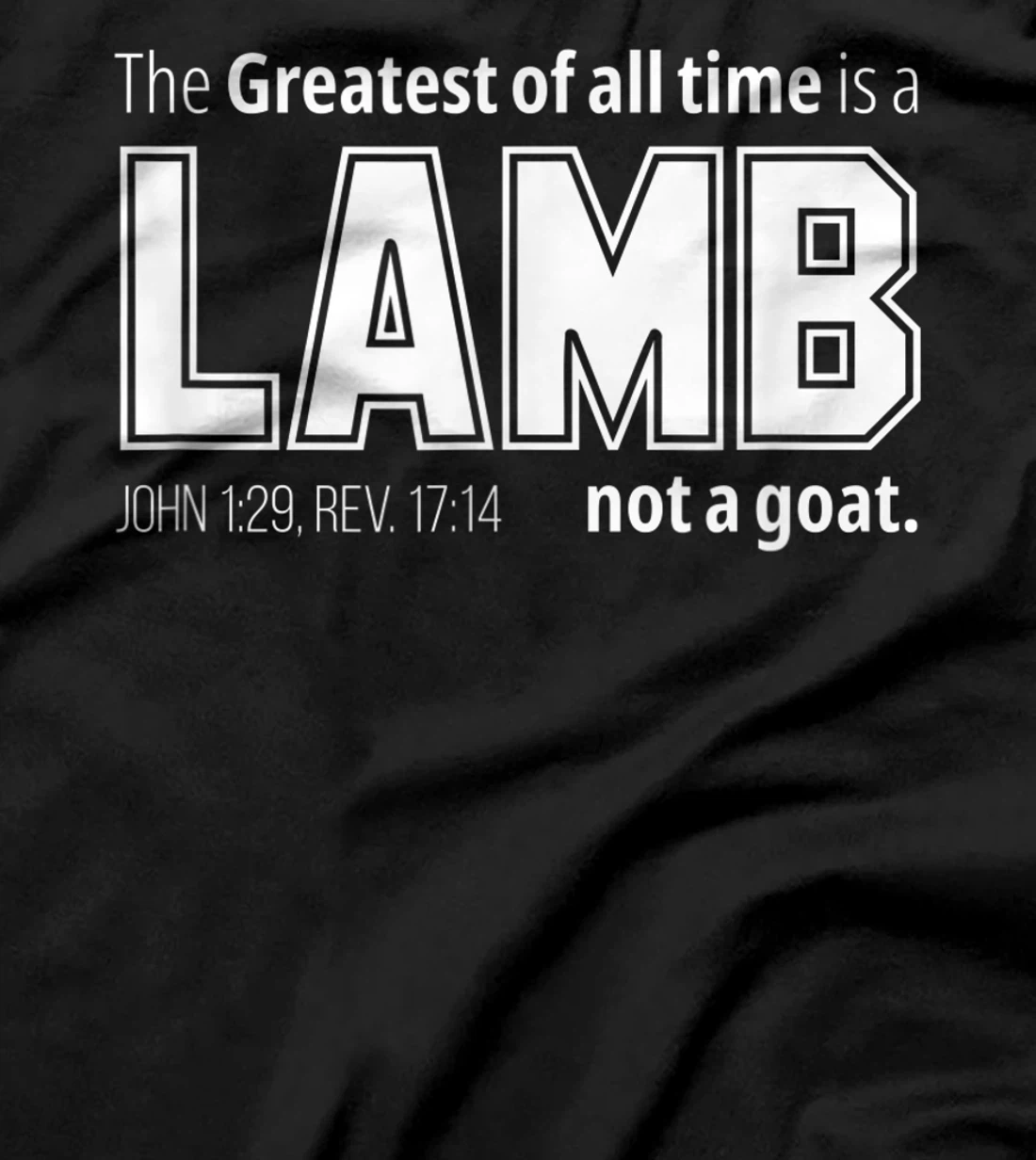 The Greatest of all time is a LAMB not a goat. Christian T-Shirt