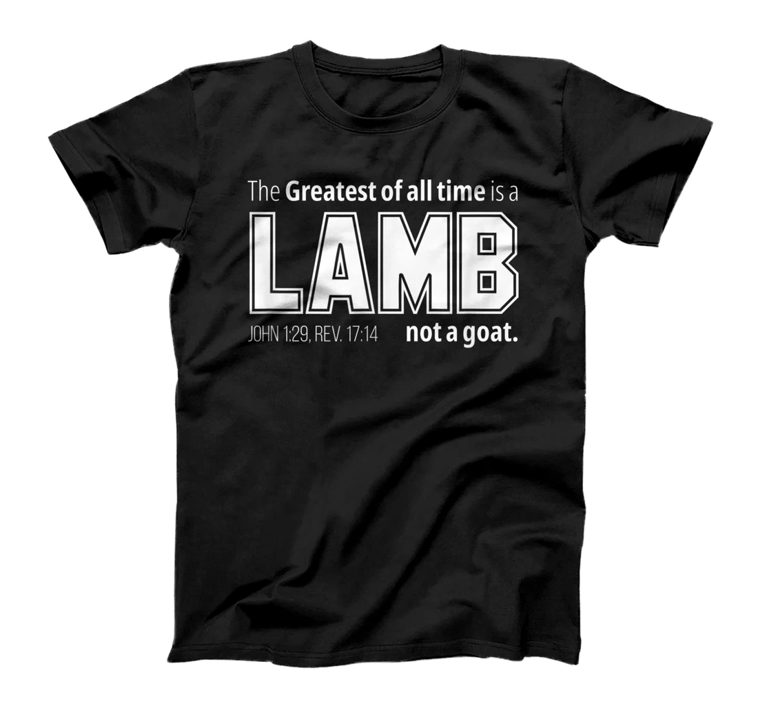  The Greatest of all time is a LAMB not a goat. Christian T-Shirt