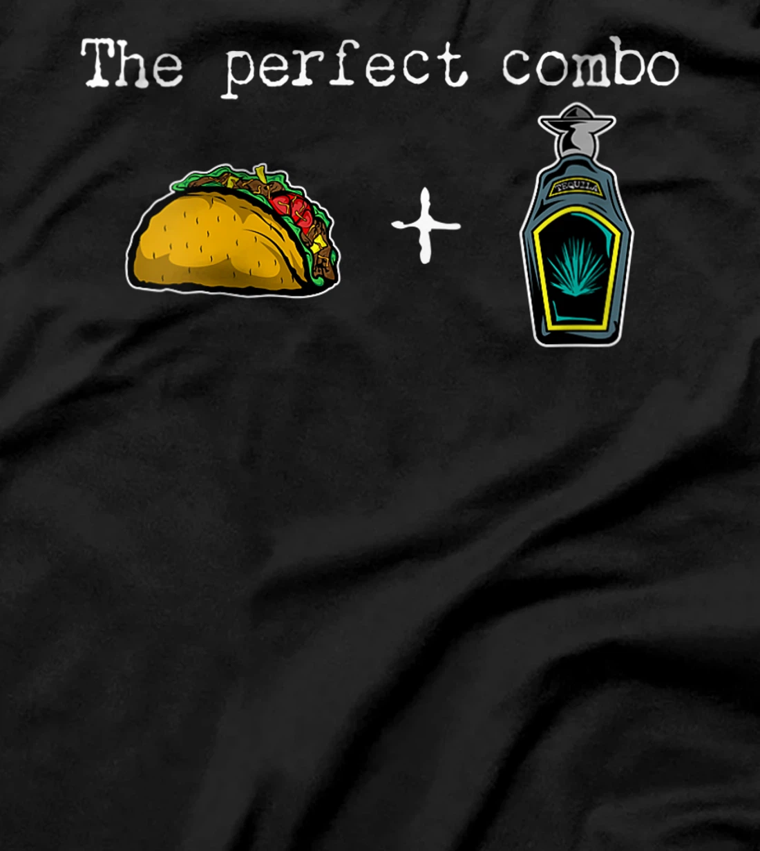  The perfect combo Tacos and Tequila Taco Plus Tequila T-Shirt
