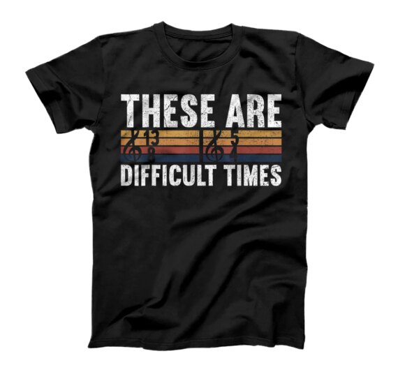  These Are Difficult Times Notes Tact Music Sheet Musician T-Shirt