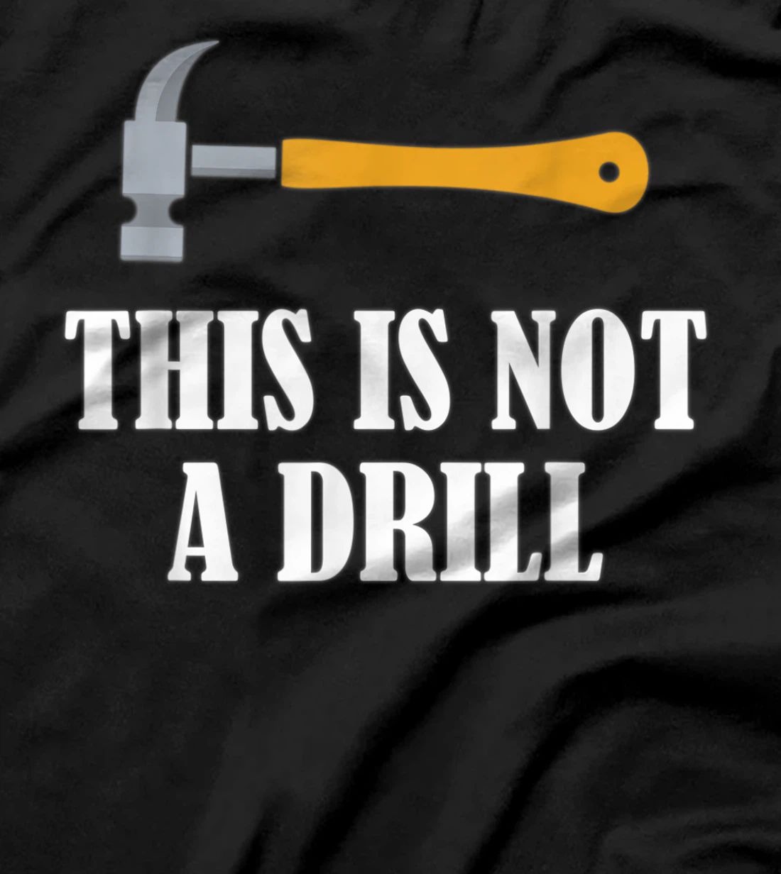  This is Not A Drill Woodworking Novelty Tools Hammer Funny T-Shirt