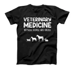  Veterinary Medicine Because people are gross, veterinary T-Shirt