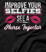  Vintage Improve Your Selfies See A Nurse Injector T-Shirt