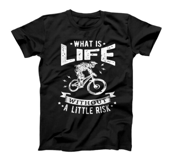  What is life without a little risk Mountainbiker Cycling MTB T-Shirt