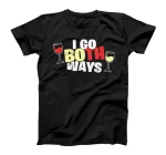 Wine - I Go Both Ways - Funny Sarcasm Wine Drinking T-Shirt