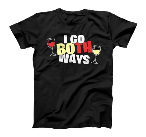  Wine - I Go Both Ways - Funny Sarcasm Wine Drinking T-Shirt