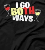  Wine - I Go Both Ways - Funny Sarcasm Wine Drinking T-Shirt
