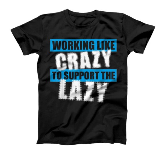 Working Like Crazy To Support The Lazy T-Shirt WFH Squad tee T-Shirt