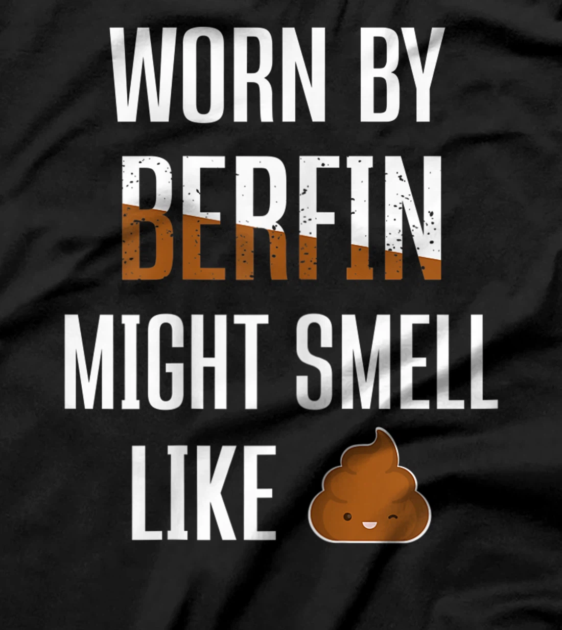  Worn By Berfin Might Smell Like Poop First Given Name T-Shirt