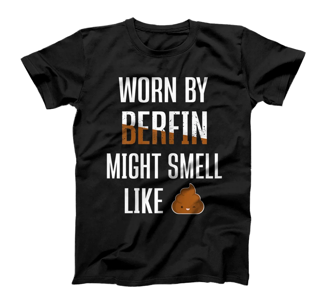  Worn By Berfin Might Smell Like Poop First Given Name T-Shirt