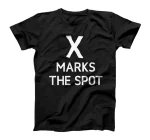  X Marks The Spot, Funny, Joke, Sarcastic, Family T-Shirt