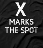  X Marks The Spot, Funny, Joke, Sarcastic, Family T-Shirt