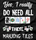  Yes I Really Do Need All These Mahjong Tiles Game Set Cards T-Shirt