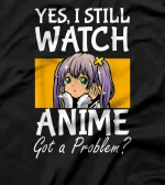  Yes I Still Watch Boy Girl Japanese Otaku Kawaii T-Shirt
