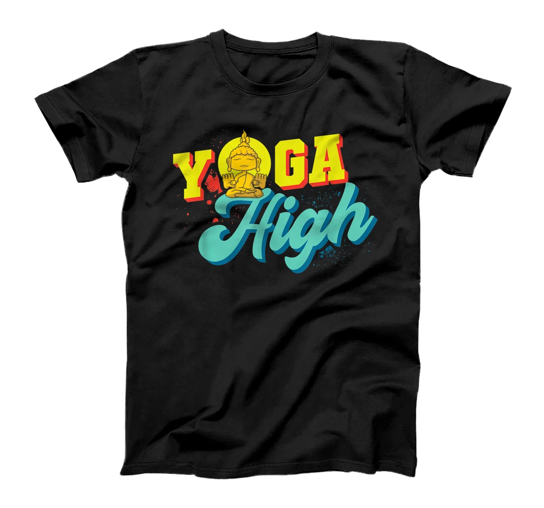  Yoga High - Yogi Instructor Zen Meditation Exercise Yoga T-Shirt