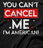  You Can't Cancel Me I'm American Patriotic America T-Shirt