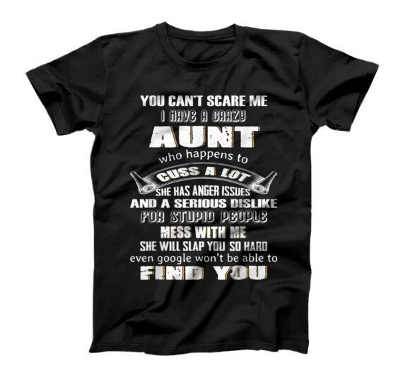  You Can't Scare Me I Have A Crazy Aunt Who Happens To Cuss T-Shirt