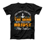  You Cant Control The Wind But You Can Adjust The Sails T-Shirt