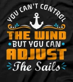  You Cant Control The Wind But You Can Adjust The Sails T-Shirt