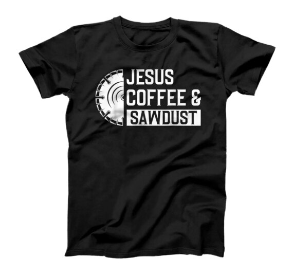 Woodworking Jesus Coffee & Sawdust Christian Carpenter T-Shirt