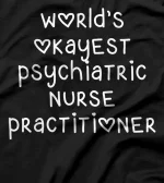 World's Okayest Psychiatric Nurse Practitioner Gag Gift T-Shirt