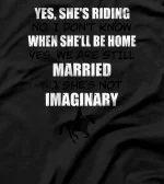 Yes she's riding no i don't know when she'll be home back T-Shirt