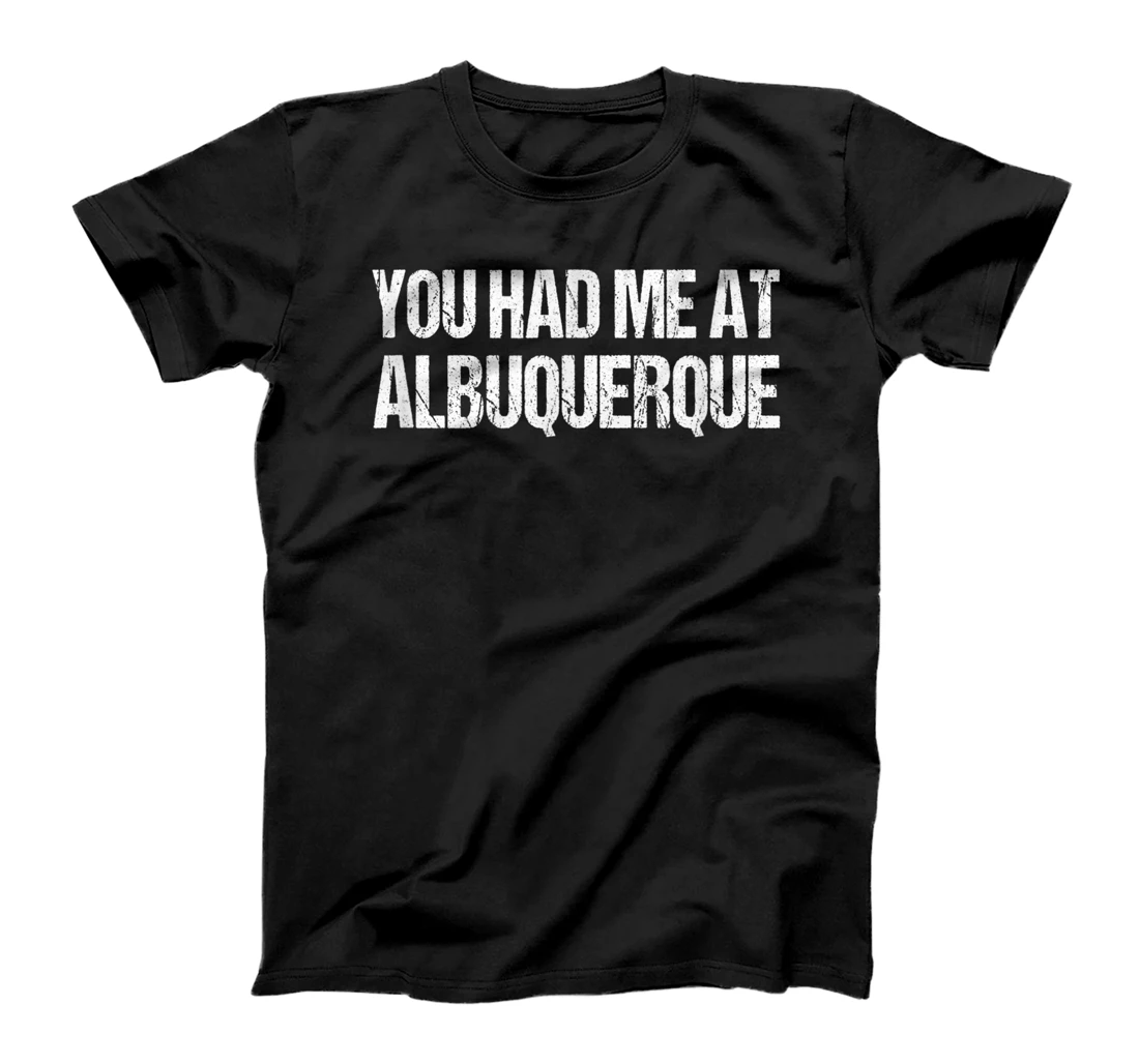 You Had Me at Albuquerque Couples New Mexico Lovers Funny T-Shirt