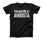You Had Me at Augusta Couples Georgia Lovers Funny Resident T-Shirt