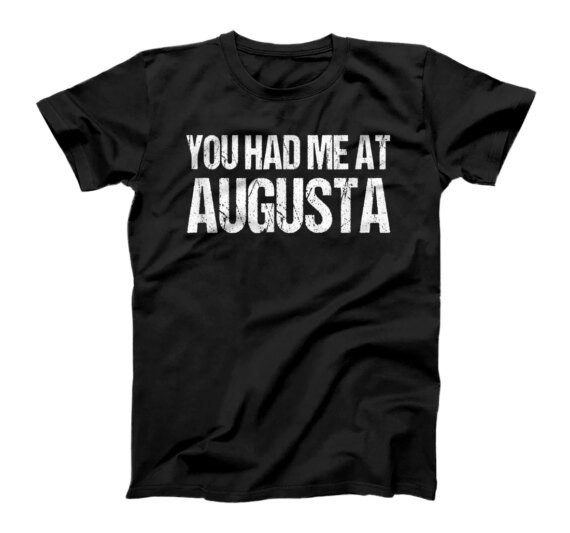 You Had Me at Augusta Couples Georgia Lovers Funny Resident T-Shirt