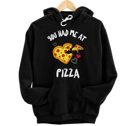You Had Me At Pizza Funny Pizza Lovers Pullover Hoodie